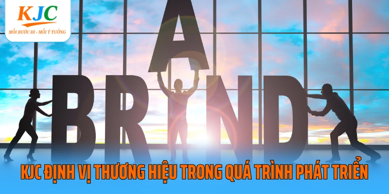 KJC định vị thương hiệu trong quá trình phát triển